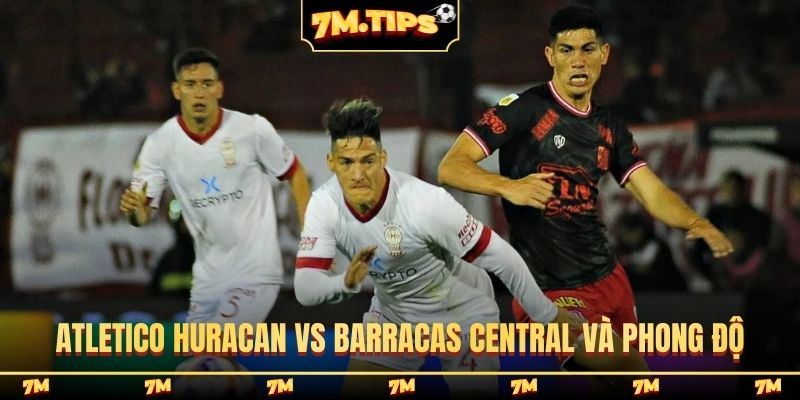 Nhận định Atletico Huracan vs Barracas Central và phong độ