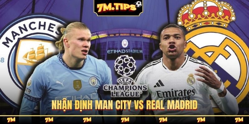 Nhận định Man City vs Real Madrid, 03h00, 18/03, C1 châu Âu